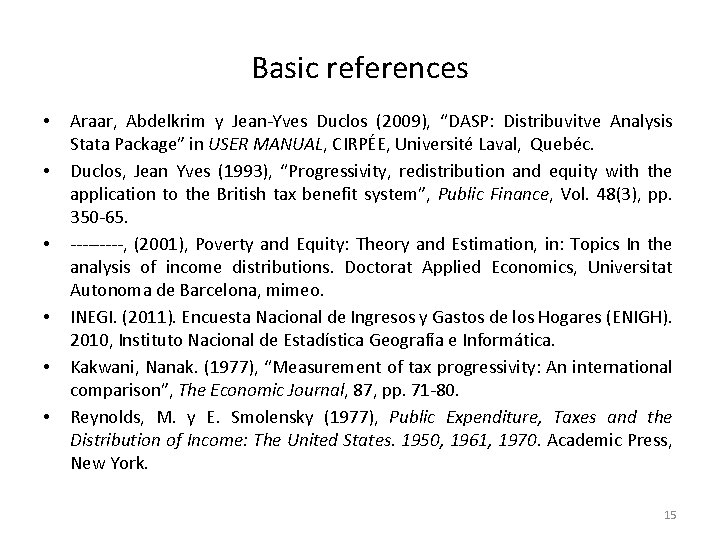 Basic references • • • Araar, Abdelkrim y Jean-Yves Duclos (2009), “DASP: Distribuvitve Analysis Basic references • • • Araar, Abdelkrim y Jean-Yves Duclos (2009), “DASP: Distribuvitve Analysis