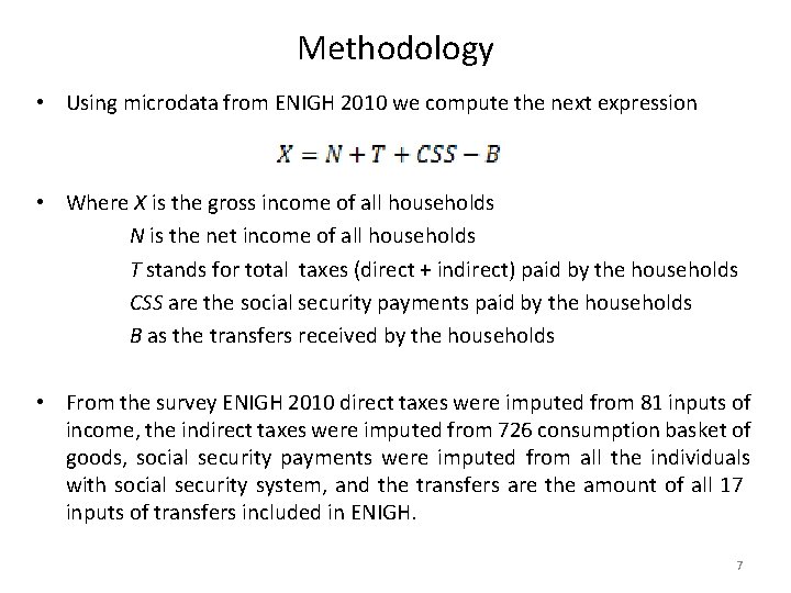 Methodology • Using microdata from ENIGH 2010 we compute the next expression • Where Methodology • Using microdata from ENIGH 2010 we compute the next expression • Where