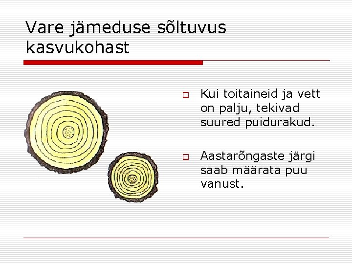 Vare jämeduse sõltuvus kasvukohast o o Kui toitaineid ja vett on palju, tekivad suured