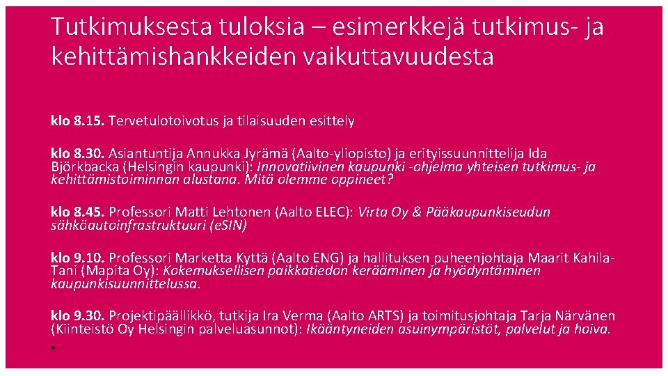 Tutkimuksesta tuloksia – esimerkkejä tutkimus- ja kehittämishankkeiden vaikuttavuudesta klo 8. 15. Tervetulotoivotus ja tilaisuuden