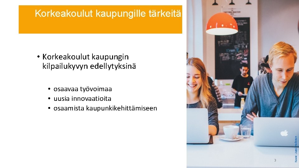 Korkeakoulut kaupungille tärkeitä • Korkeakoulut kaupungin kilpailukyvyn edellytyksinä 3 Kuva: Jussi Hellsten • osaavaa