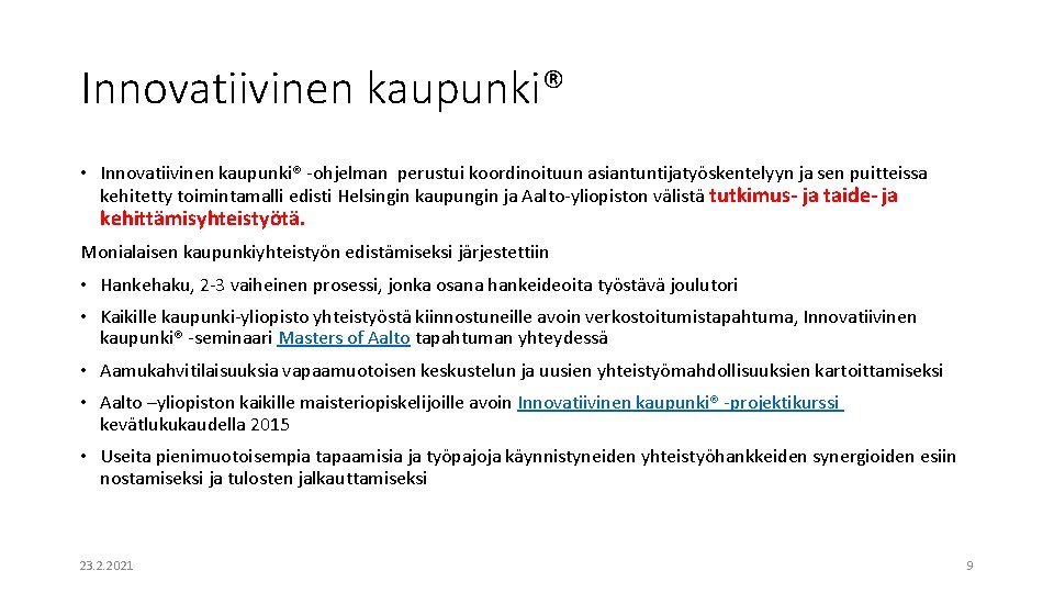 Innovatiivinen kaupunki® • Innovatiivinen kaupunki® -ohjelman perustui koordinoituun asiantuntijatyöskentelyyn ja sen puitteissa kehitetty toimintamalli Innovatiivinen kaupunki® • Innovatiivinen kaupunki® -ohjelman perustui koordinoituun asiantuntijatyöskentelyyn ja sen puitteissa kehitetty toimintamalli