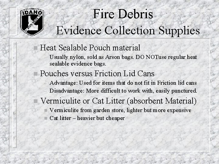 Fire Debris Evidence Collection Supplies n Heat Sealable Pouch material – n Pouches versus Fire Debris Evidence Collection Supplies n Heat Sealable Pouch material – n Pouches versus