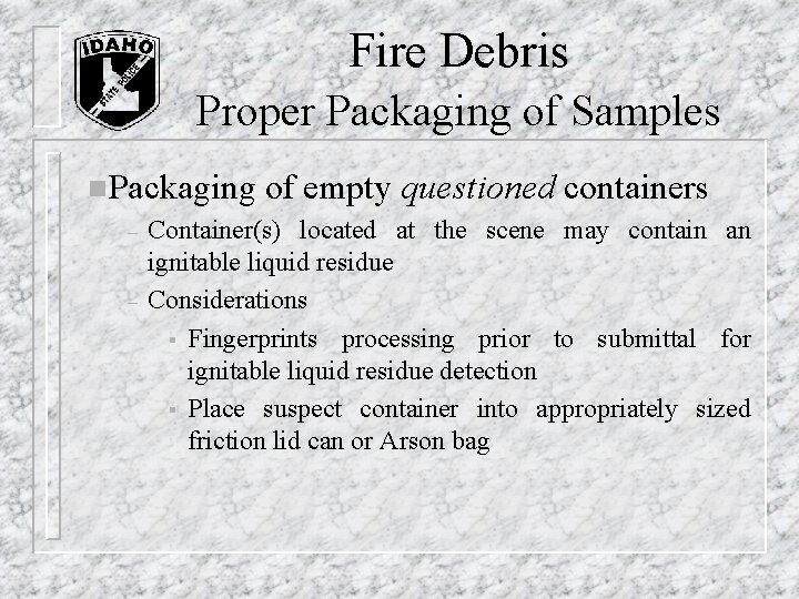 Fire Debris Proper Packaging of Samples n. Packaging of empty questioned containers – Fire Debris Proper Packaging of Samples n. Packaging of empty questioned containers –