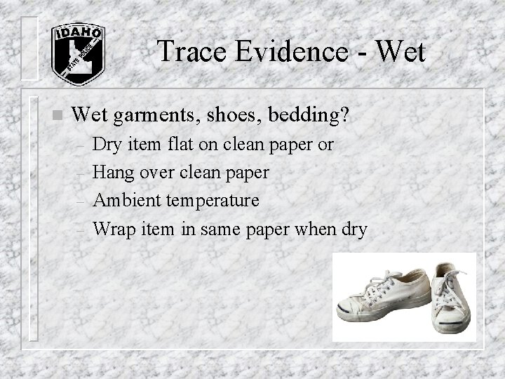 Trace Evidence - Wet n Wet garments, shoes, bedding? – – Dry item flat Trace Evidence - Wet n Wet garments, shoes, bedding? – – Dry item flat
