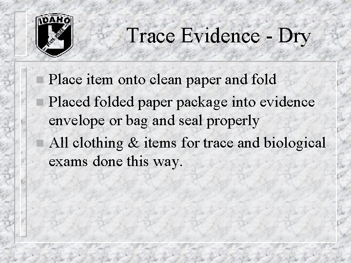 Trace Evidence - Dry Place item onto clean paper and fold n Placed folded Trace Evidence - Dry Place item onto clean paper and fold n Placed folded