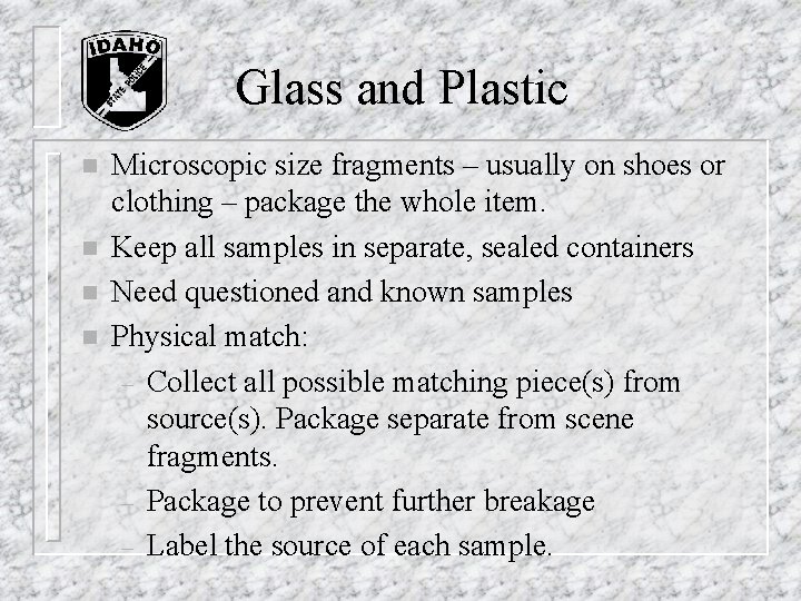 Glass and Plastic n n Microscopic size fragments – usually on shoes or clothing Glass and Plastic n n Microscopic size fragments – usually on shoes or clothing