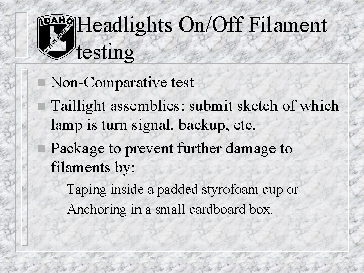 Headlights On/Off Filament testing Non-Comparative test n Taillight assemblies: submit sketch of which lamp Headlights On/Off Filament testing Non-Comparative test n Taillight assemblies: submit sketch of which lamp