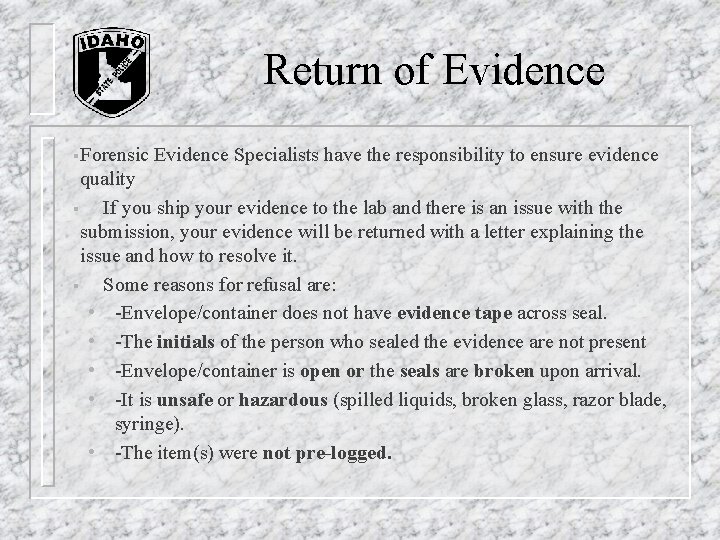 Return of Evidence §Forensic Evidence Specialists have the responsibility to ensure evidence quality Return of Evidence §Forensic Evidence Specialists have the responsibility to ensure evidence quality