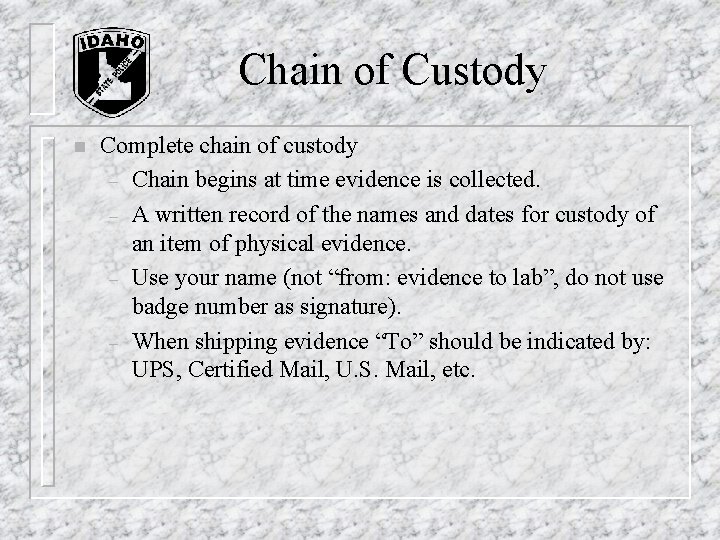 Chain of Custody n Complete chain of custody – Chain begins at time evidence Chain of Custody n Complete chain of custody – Chain begins at time evidence