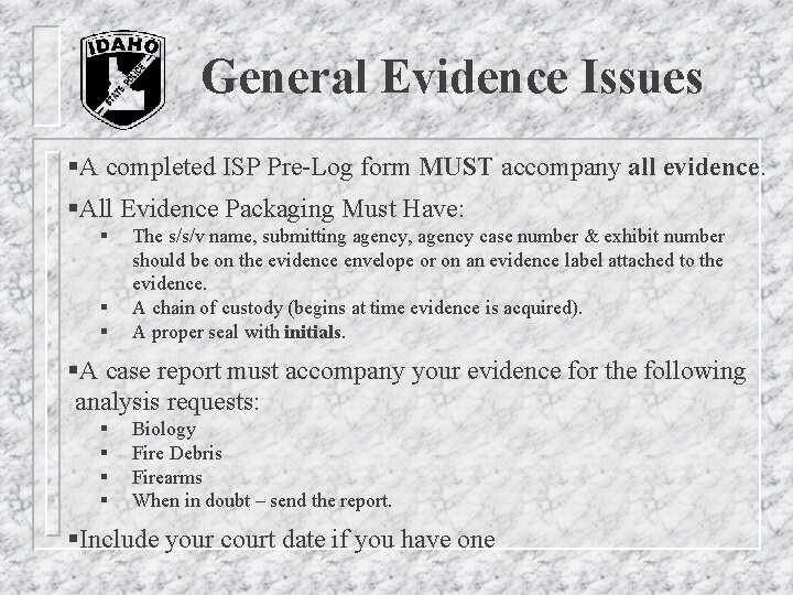 General Evidence Issues §A completed ISP Pre-Log form MUST accompany all evidence. §All Evidence General Evidence Issues §A completed ISP Pre-Log form MUST accompany all evidence. §All Evidence
