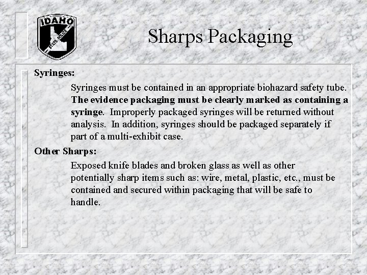 Sharps Packaging Syringes: Syringes must be contained in an appropriate biohazard safety tube. The Sharps Packaging Syringes: Syringes must be contained in an appropriate biohazard safety tube. The