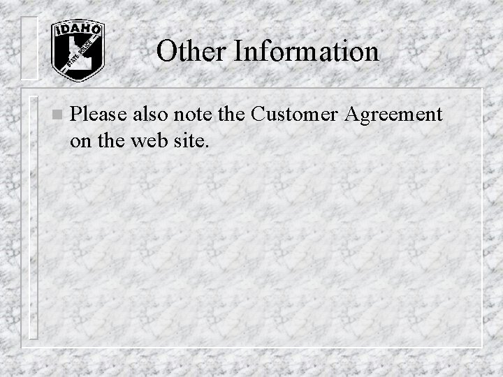 Other Information n Please also note the Customer Agreement on the web site. Other Information n Please also note the Customer Agreement on the web site.