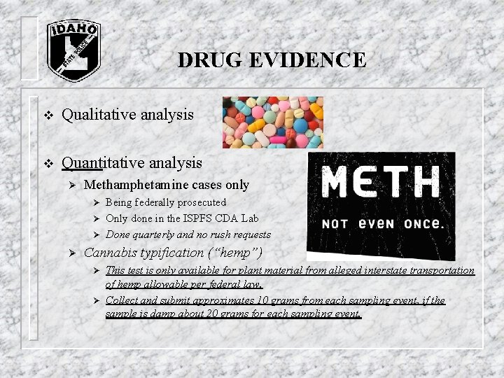 DRUG EVIDENCE v Qualitative analysis v Quantitative analysis Ø Methamphetamine cases only Ø Ø DRUG EVIDENCE v Qualitative analysis v Quantitative analysis Ø Methamphetamine cases only Ø Ø