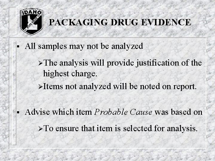 PACKAGING DRUG EVIDENCE § All samples may not be analyzed ØThe analysis will provide PACKAGING DRUG EVIDENCE § All samples may not be analyzed ØThe analysis will provide
