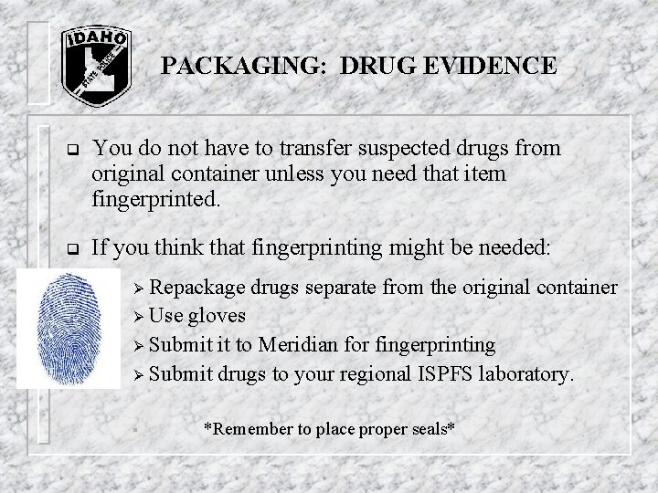 PACKAGING: DRUG EVIDENCE q You do not have to transfer suspected drugs from original PACKAGING: DRUG EVIDENCE q You do not have to transfer suspected drugs from original