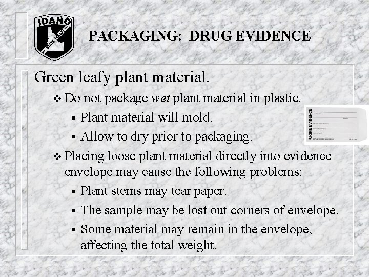 PACKAGING: DRUG EVIDENCE Green leafy plant material. v Do not package wet plant material PACKAGING: DRUG EVIDENCE Green leafy plant material. v Do not package wet plant material