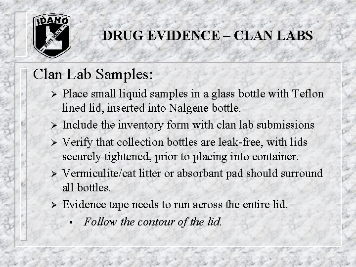 DRUG EVIDENCE – CLAN LABS Clan Lab Samples: Ø Ø Ø Place small liquid DRUG EVIDENCE – CLAN LABS Clan Lab Samples: Ø Ø Ø Place small liquid
