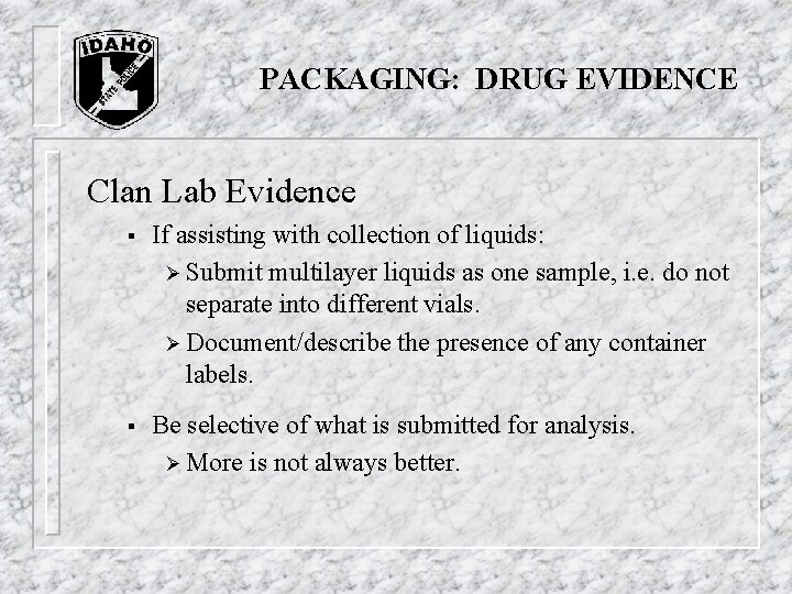 PACKAGING: DRUG EVIDENCE Clan Lab Evidence § If assisting with collection of liquids: Ø PACKAGING: DRUG EVIDENCE Clan Lab Evidence § If assisting with collection of liquids: Ø