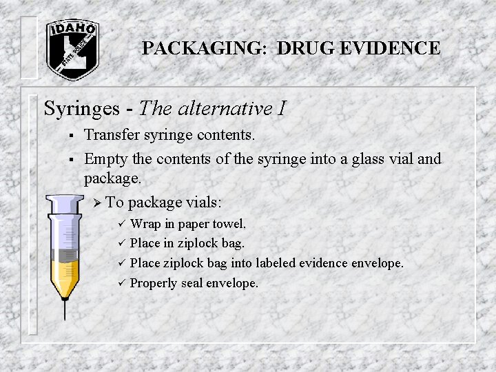 PACKAGING: DRUG EVIDENCE Syringes - The alternative I § § Transfer syringe contents. Empty PACKAGING: DRUG EVIDENCE Syringes - The alternative I § § Transfer syringe contents. Empty