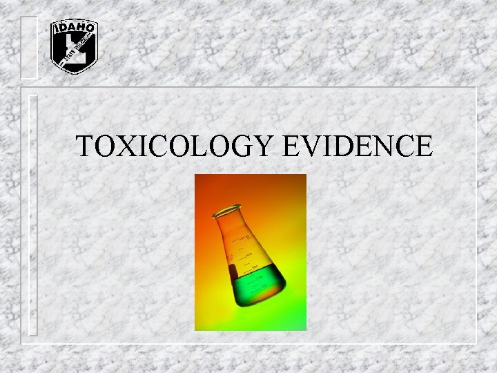 TOXICOLOGY EVIDENCE TOXICOLOGY EVIDENCE