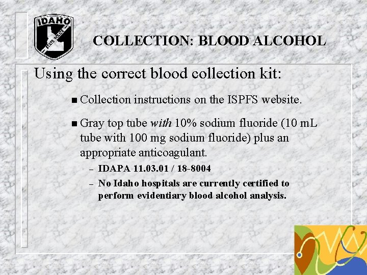 COLLECTION: BLOOD ALCOHOL Using the correct blood collection kit: n Collection instructions on the COLLECTION: BLOOD ALCOHOL Using the correct blood collection kit: n Collection instructions on the
