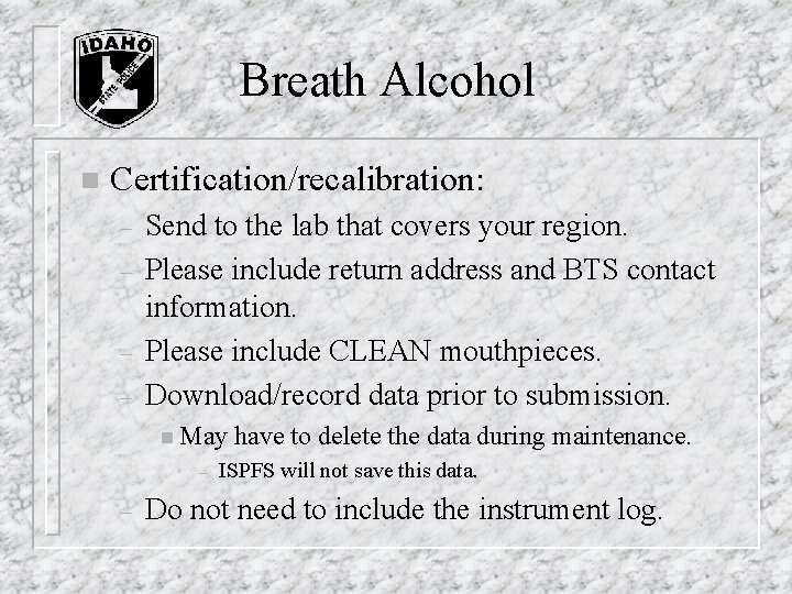 Breath Alcohol n Certification/recalibration: – – Send to the lab that covers your region. Breath Alcohol n Certification/recalibration: – – Send to the lab that covers your region.