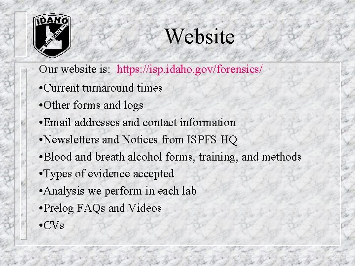 Website Our website is: https: //isp. idaho. gov/forensics/ • Current turnaround times • Other Website Our website is: https: //isp. idaho. gov/forensics/ • Current turnaround times • Other