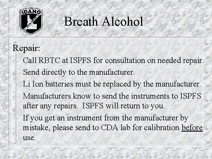 Breath Alcohol Repair: – – – Call RBTC at ISPFS for consultation on needed Breath Alcohol Repair: – – – Call RBTC at ISPFS for consultation on needed