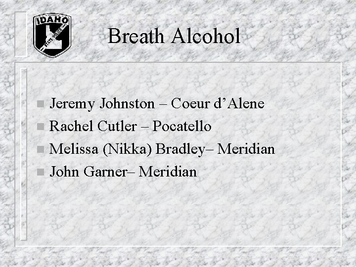 Breath Alcohol Jeremy Johnston – Coeur d’Alene n Rachel Cutler – Pocatello n Melissa Breath Alcohol Jeremy Johnston – Coeur d’Alene n Rachel Cutler – Pocatello n Melissa