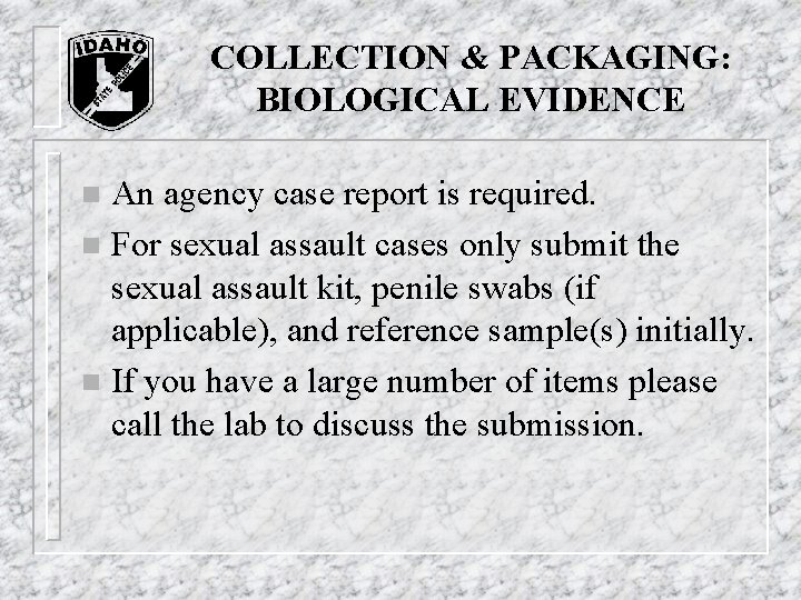 COLLECTION & PACKAGING: BIOLOGICAL EVIDENCE An agency case report is required. n For sexual COLLECTION & PACKAGING: BIOLOGICAL EVIDENCE An agency case report is required. n For sexual