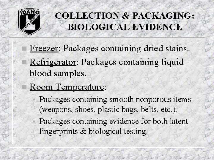 COLLECTION & PACKAGING: BIOLOGICAL EVIDENCE Freezer: Packages containing dried stains. n Refrigerator: Packages containing COLLECTION & PACKAGING: BIOLOGICAL EVIDENCE Freezer: Packages containing dried stains. n Refrigerator: Packages containing