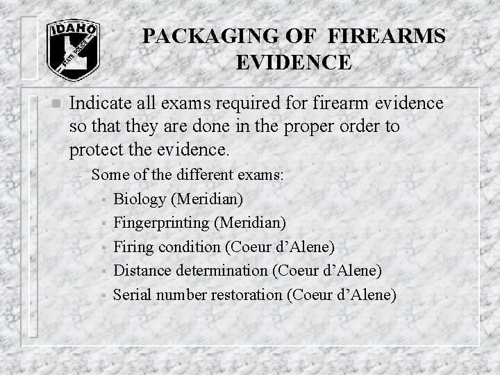 PACKAGING OF FIREARMS EVIDENCE n Indicate all exams required for firearm evidence so that PACKAGING OF FIREARMS EVIDENCE n Indicate all exams required for firearm evidence so that