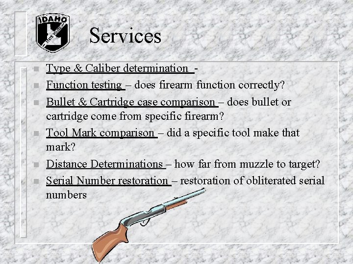 Services n n n Type & Caliber determination - Function testing – does firearm Services n n n Type & Caliber determination - Function testing – does firearm