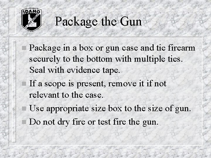 Package the Gun Package in a box or gun case and tie firearm securely Package the Gun Package in a box or gun case and tie firearm securely