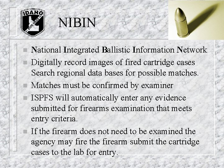 NIBIN n n n National Integrated Ballistic Information Network Digitally record images of fired NIBIN n n n National Integrated Ballistic Information Network Digitally record images of fired