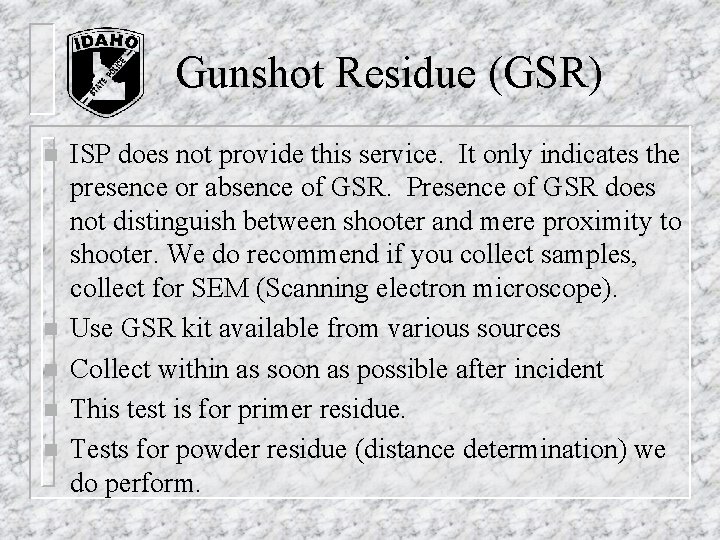 Gunshot Residue (GSR) n n n ISP does not provide this service. It only Gunshot Residue (GSR) n n n ISP does not provide this service. It only