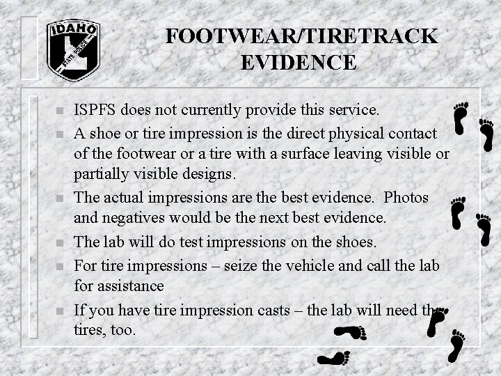 FOOTWEAR/TIRETRACK EVIDENCE n n n ISPFS does not currently provide this service. A FOOTWEAR/TIRETRACK EVIDENCE n n n ISPFS does not currently provide this service. A