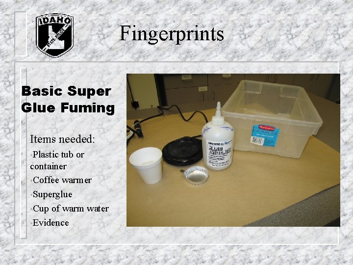 Fingerprints Basic Super Glue Fuming Items needed: • Plastic tub or container • Coffee Fingerprints Basic Super Glue Fuming Items needed: • Plastic tub or container • Coffee