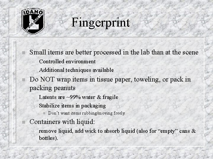 Fingerprint n Small items are better processed in the lab than at the scene Fingerprint n Small items are better processed in the lab than at the scene