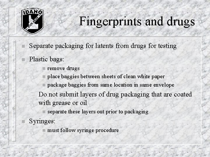 Fingerprints and drugs n Separate packaging for latents from drugs for testing n Plastic Fingerprints and drugs n Separate packaging for latents from drugs for testing n Plastic