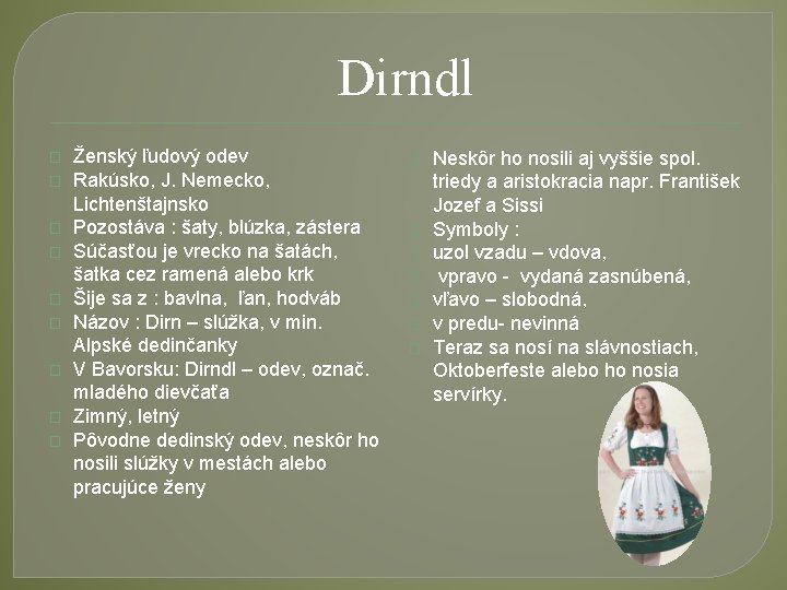 Dirndl � � � � � Ženský ľudový odev Rakúsko, J. Nemecko, Lichtenštajnsko Pozostáva