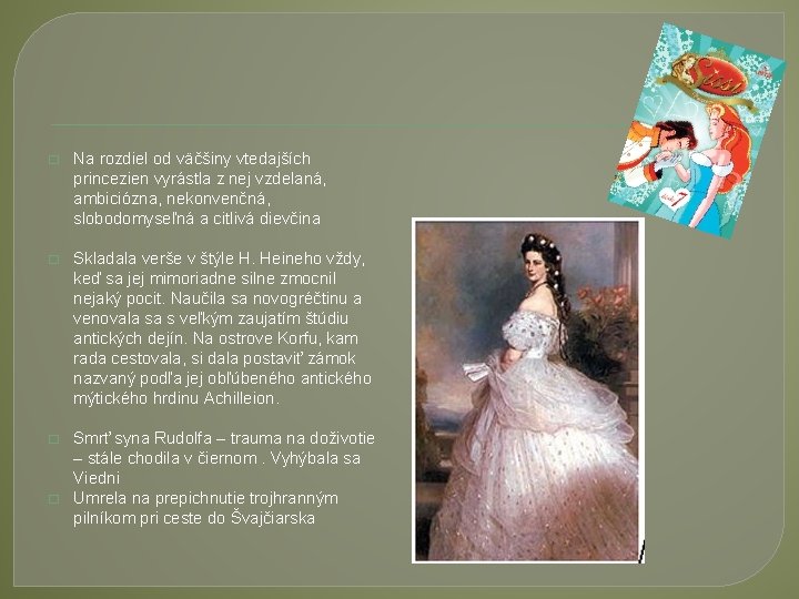 � Na rozdiel od väčšiny vtedajších princezien vyrástla z nej vzdelaná, ambiciózna, nekonvenčná, slobodomyseľná