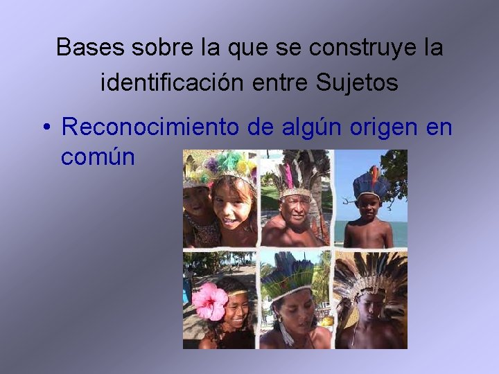 Bases sobre la que se construye la identificación entre Sujetos • Reconocimiento de algún