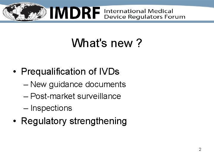What's new ? • Prequalification of IVDs – New guidance documents – Post-market surveillance