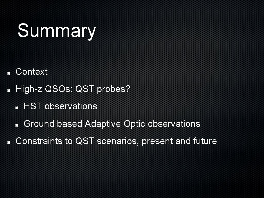 Summary Context High-z QSOs: QST probes? HST observations Ground based Adaptive Optic observations Constraints