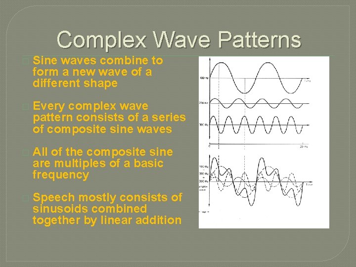 Complex Wave Patterns � Sine waves combine to form a new wave of a