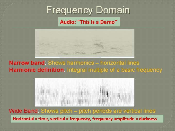 Frequency Domain Audio: “This is a Demo” Narrow band: Shows harmonics – horizontal lines