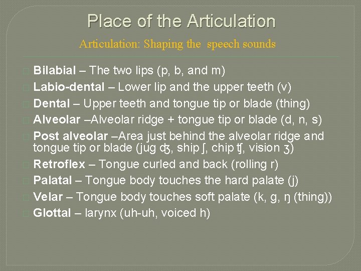 Place of the Articulation: Shaping the speech sounds Bilabial – The two lips (p,