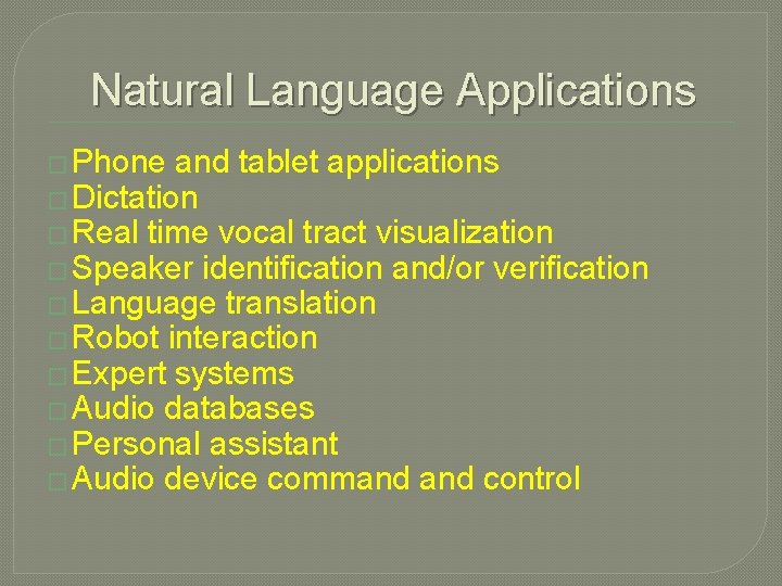 Natural Language Applications � Phone and tablet applications � Dictation � Real time vocal